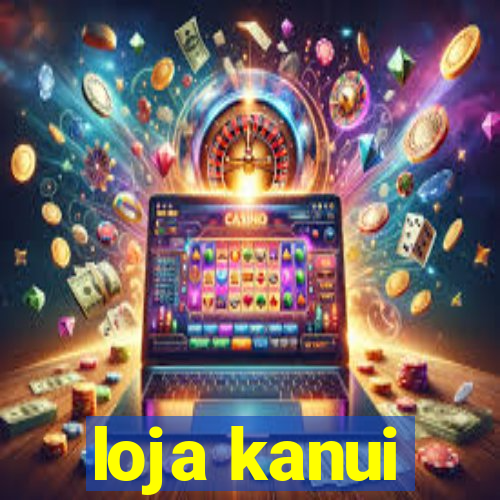 loja kanui
